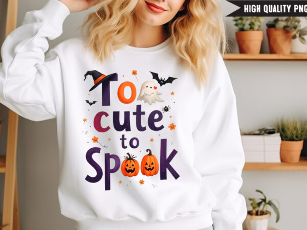 Too cute to spook t-shirt design,halloween t-shirt design,halloween,halloween t-shirt design bundle,happy helloween t-shirt design,helloween