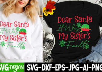 Dear Santa It Was My Sisters Fault t-shirt design, Christmas,Christmas SVG Design,Christmas t-Shirt Design,Christmas Shirt Bundle,Christmas