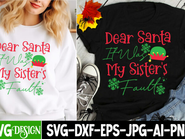 Dear santa it was my sisters fault t-shirt design, christmas,christmas svg design,christmas t-shirt design,christmas shirt bundle,christmas