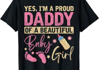 Proud Girl Daddy Newborn Daughter Dad Family Baby Shower T-Shirt