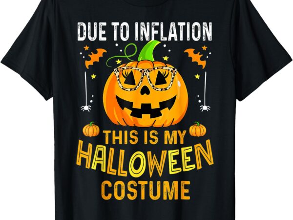 Pumpkin due to inflation this is my halloween custome t-shirt