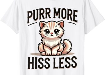 Purr More Hiss Less Fluffy Kitten Kitty Cat Funny Graphic T-Shirt