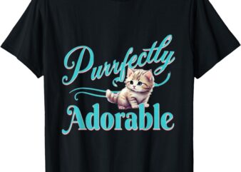 Purrfectly Adorable Fluffy Kitten Kitty Cat Funny Graphic T-Shirt