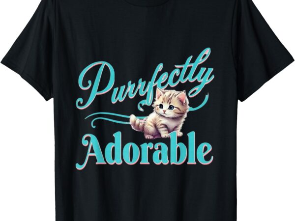 Purrfectly adorable fluffy kitten kitty cat funny graphic t-shirt