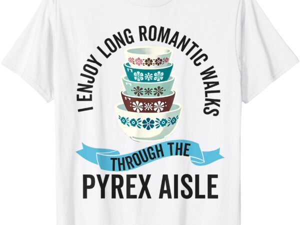 Pyrex vintage kitchenware collector pattern kitchen bowls t-shirt