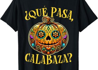 Que pasa calabaza Shirt Spanish Teacher Mexican Halloween T-Shirt