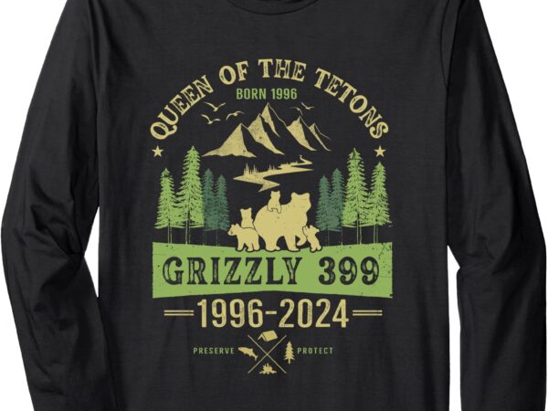 Queen of the tetons grizzly 399 national park 1996-2024 long sleeve t-shirt