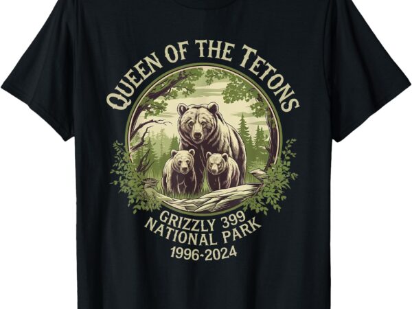 Queen of the tetons grizzly 399 wildlife preserve 1996-2024 t-shirt