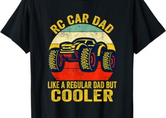 RC Car Dad Just Like A Normal Dad Funny RC Car Racing Racer T-Shirt