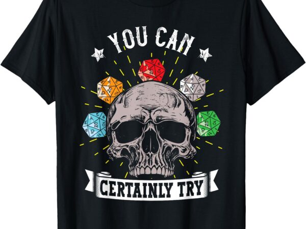 Rpg skeleton skull you can certainly try dice board gamer t-shirt