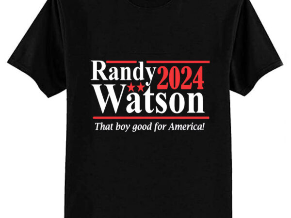 Randy watson 2024 – that boy good for america t-shirt