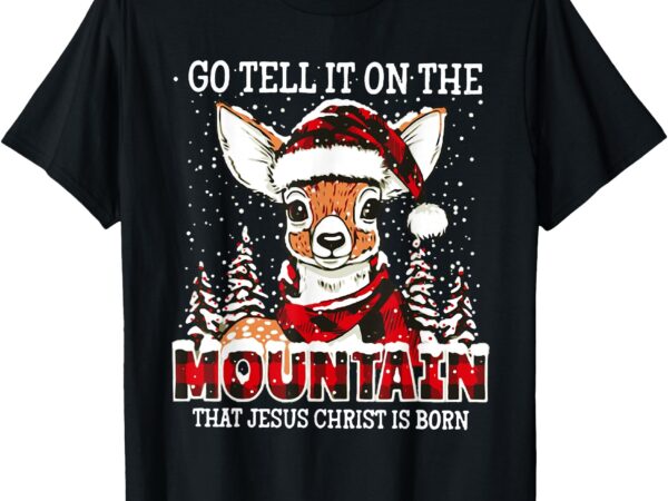 Reindeer go tell it on the mountain that jesus christ t-shirt