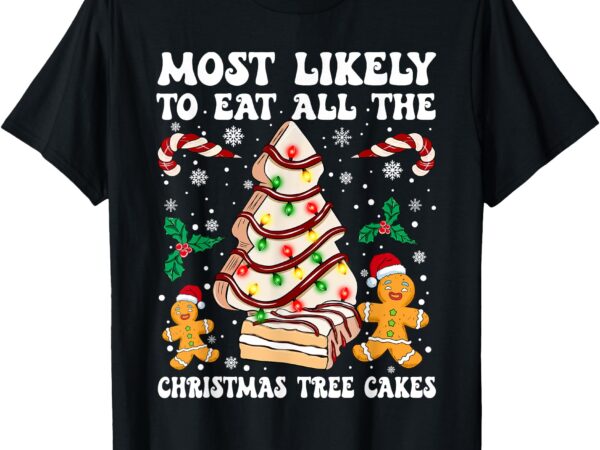 Retro most likely to eat all the christmas tree cakes debbie t-shirt