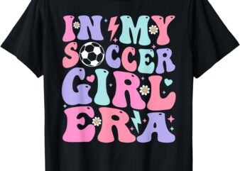 Retro Soccer Girls Shirt Women Teens In My Soccer Girl Era T-Shirt