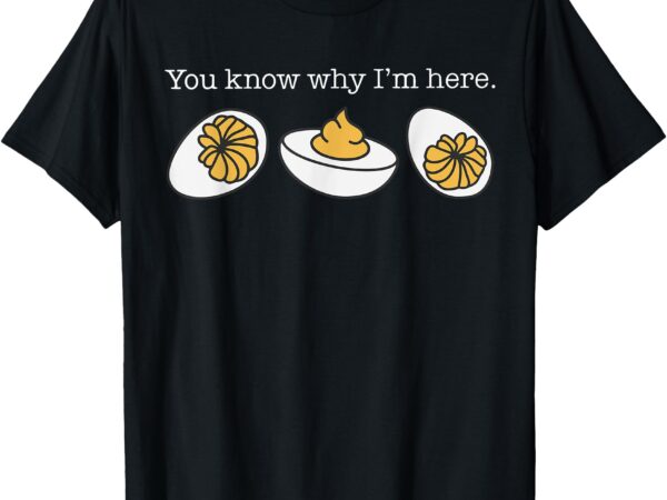 Retro thanksgiving dinner you know why i’m here deviled egg t-shirt