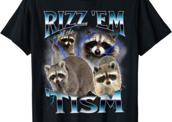 Rizz Em With The Tism Meme Autistic Racoon Funny Autism T-Shirt