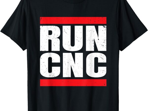 Run cnc programmer toolmaker machinery cnc machinist t-shirt