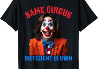 Same Circus Different Clown Funny Kamala Clown 2024 T-Shirt