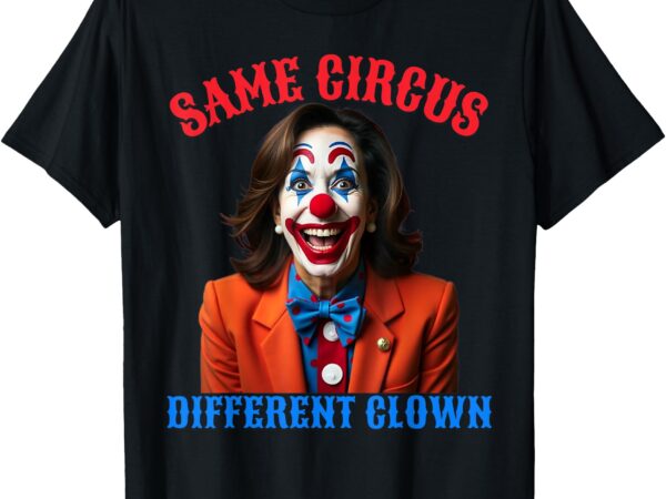 Same circus different clown funny kamala clown 2024 t-shirt