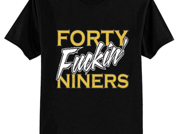 San francisco 49ers football t shirt – forty fuckin’ niners t-shirt