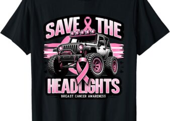 Save the headlights_ Breast Cancer Awareness T-Shirt