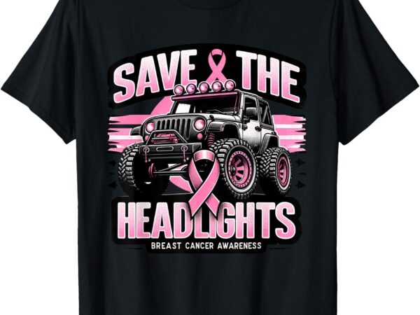 Save the headlights_ breast cancer awareness t-shirt