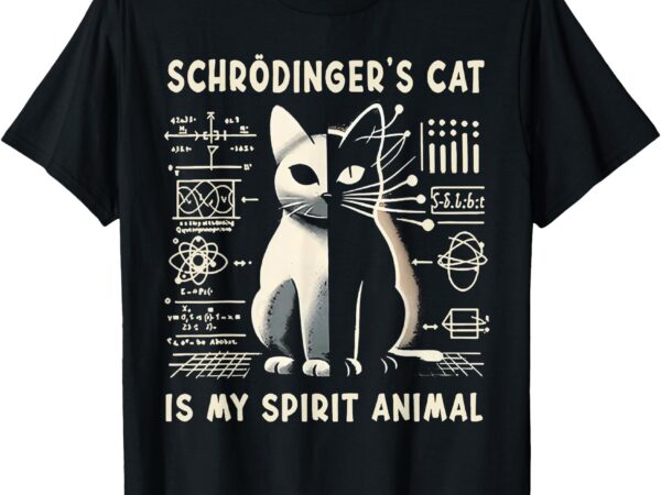 Schrodinger’s cat is my spirit animal t-shirt