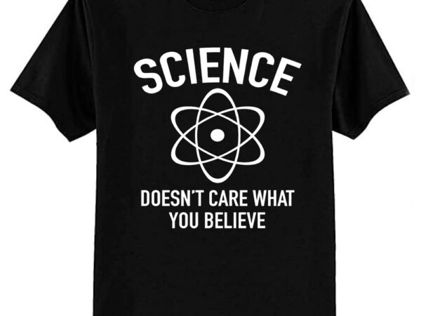 Science doesn’t care what you believe in tri-blend t-shirt