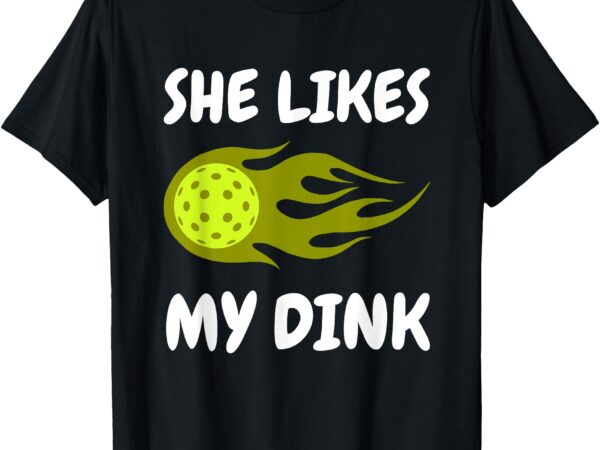 She likes my dink pickleball couple matching t-shirt