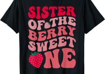 Sister Of The Berry Sweet One Strawberry First Birthday T-Shirt