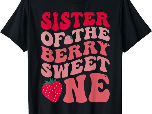 Sister of the berry sweet one strawberry first birthday t-shirt