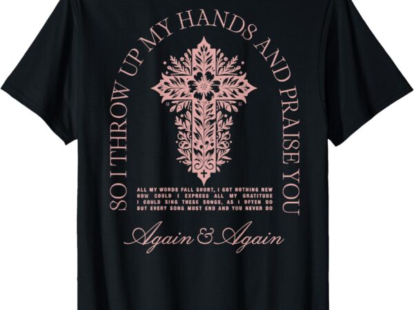 So i throw up my hands brandon lake and praise you t-shirt