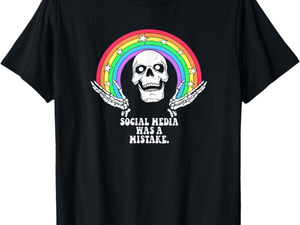 Social media was a mistake t-shirt