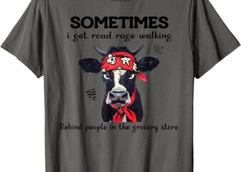 Sometimes I Get Road Rage Walking Behind People In The T-Shirt