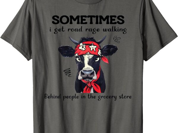 Sometimes i get road rage walking behind people in the t-shirt