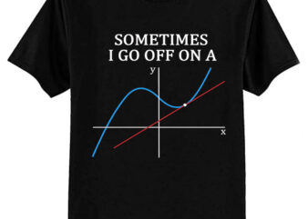 Sometimes I Go Off On A Tangent T Shirt Gift for Women Men Classic T-Shirt