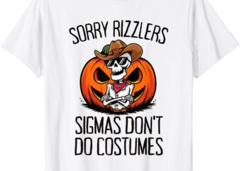 Sorry Rizzlers Sigmas Don’t Do Costumes Alpha Gen T-Shirt