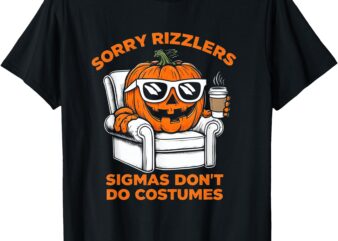 Sorry Rizzlers Sigmas Don’t Do Costumes Funny Gen Alpha T-Shirt