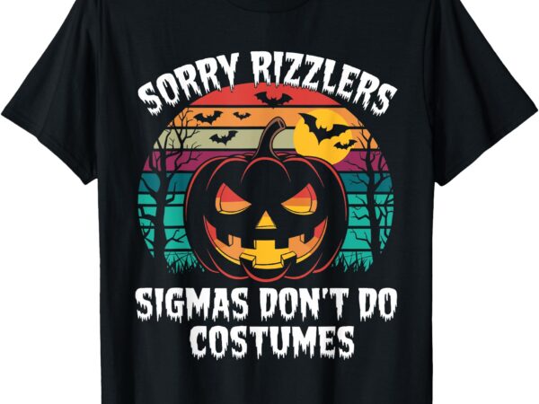 Sorry rizzlers sigmas don’t do costumes vintage halloween t-shirt