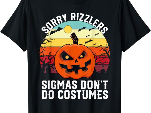 Sorry rizzlers sigmas don’t do costumes vintage halloween t-shirt