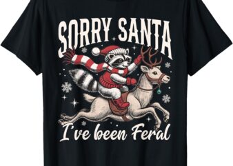 Sorry Santa I’ve Been Feral Christmas Holiday Reccoon Meme T-Shirt