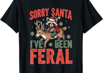 Sorry Santa I’ve Been Feral Funny Raccoon Christmas T-Shirt