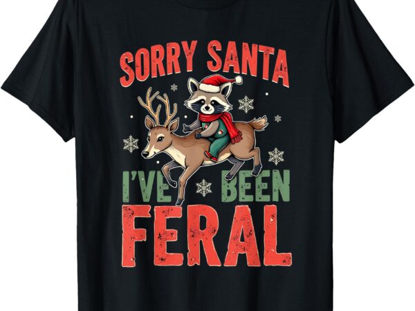 Sorry santa i’ve been feral funny raccoon christmas t-shirt