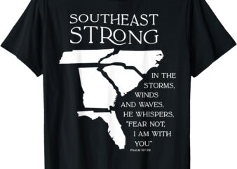 Southeast Strong In The Storms Winds And Waves He Whispers T-Shirt