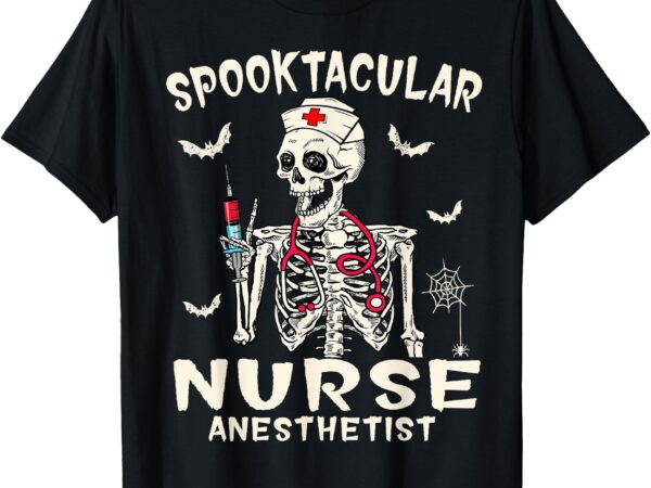 Spooktacular nurse anesthetist halloween funny skeleton t-shirt