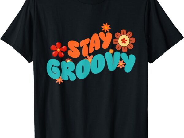 Stay groovy retro floral design shirt for hippie lovers t-shirt