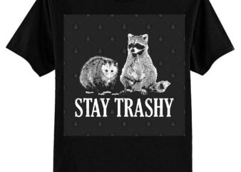 Stay Trashy Possum Raccoon T-Shirt