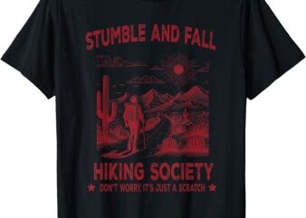 Stumble And Fall Hiking Society Don’t Worry It’s A Scratch T-Shirt