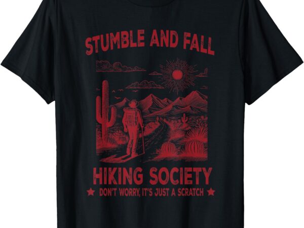 Stumble and fall hiking society don’t worry it’s a scratch t-shirt