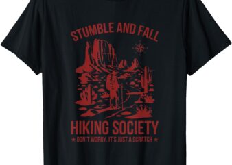 Stumble & fall hiking society don’t worry it’s a scratch T-Shirt